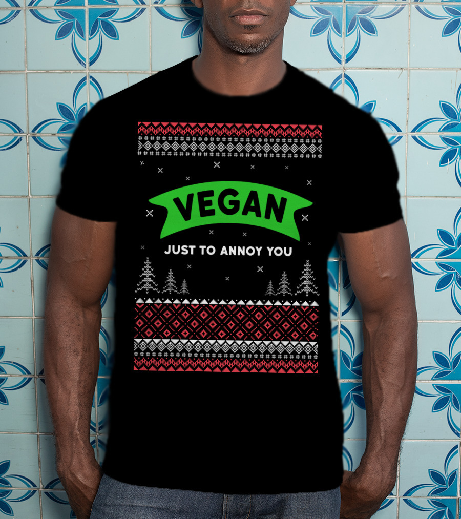 VEGAN JUST TO ANNOY YOU Ugly Christmas T-Shirt