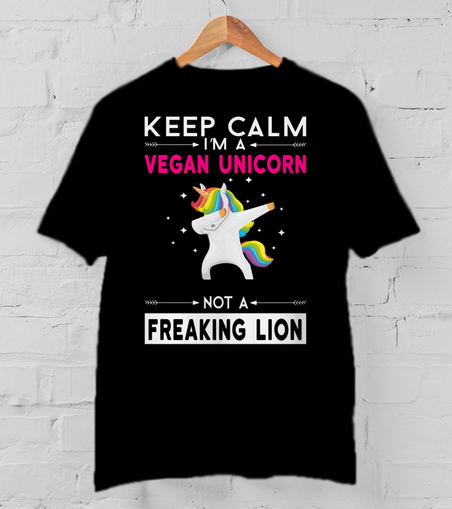 Keep Calm I'm A Vegan Unicorn Not A Freaking Lion T-Shirt