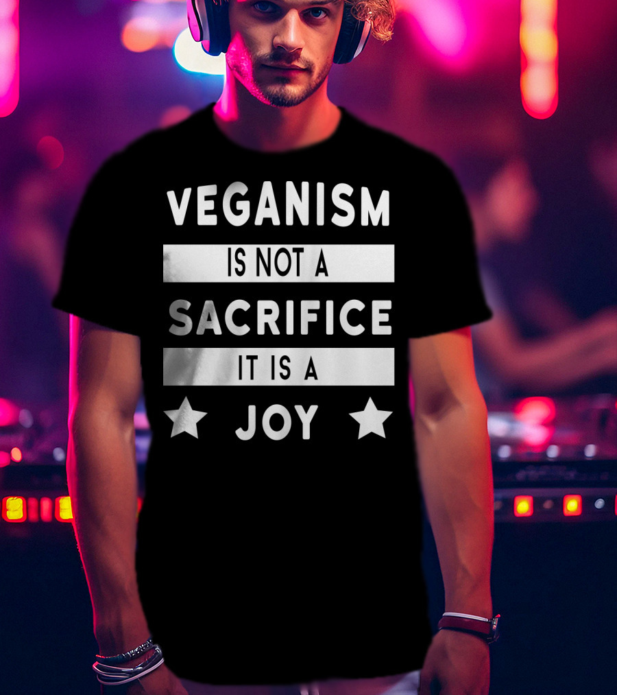 Veganism Is Not A Sacrifice It Is A Joy With Stars T-Shirt
