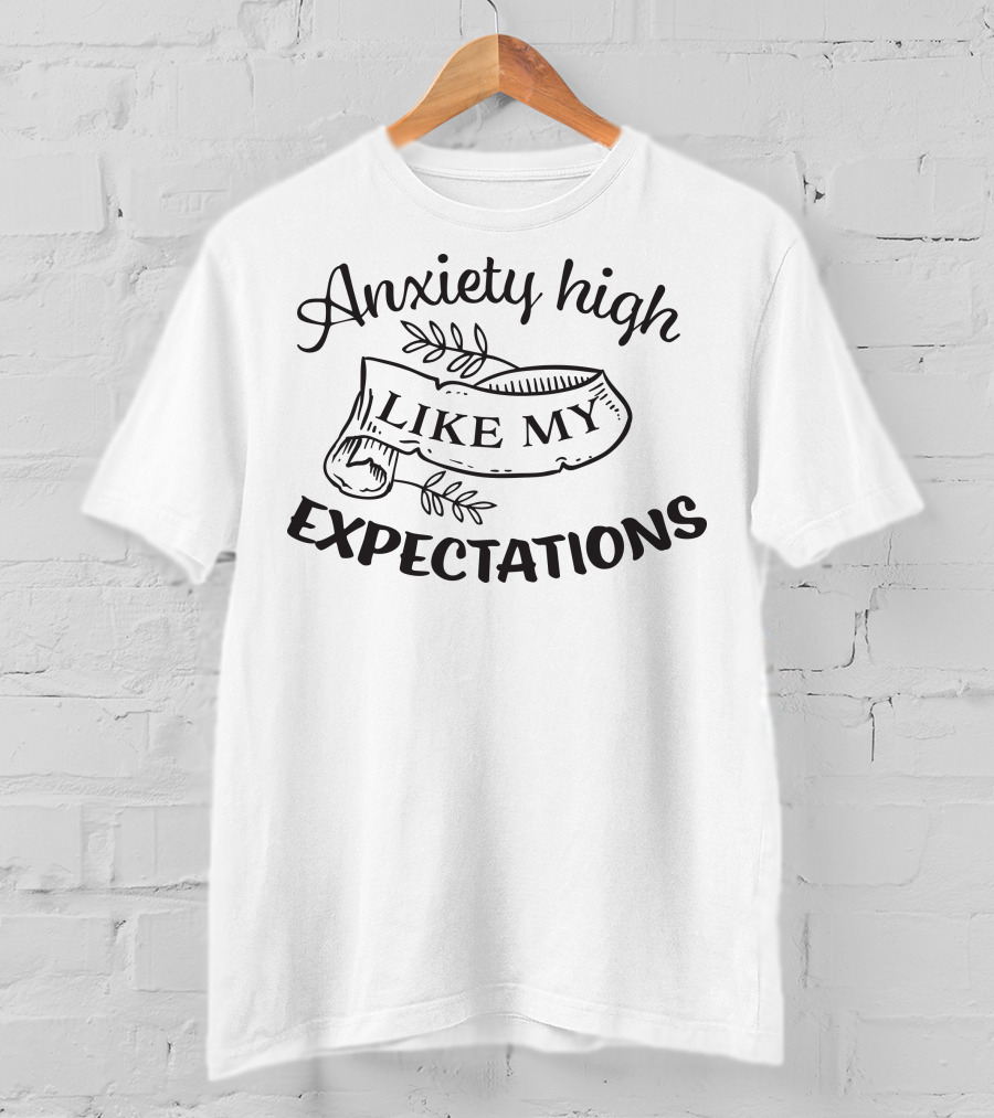 Anxiety High Like My Expectations Banner With Leaves T-Shirt
