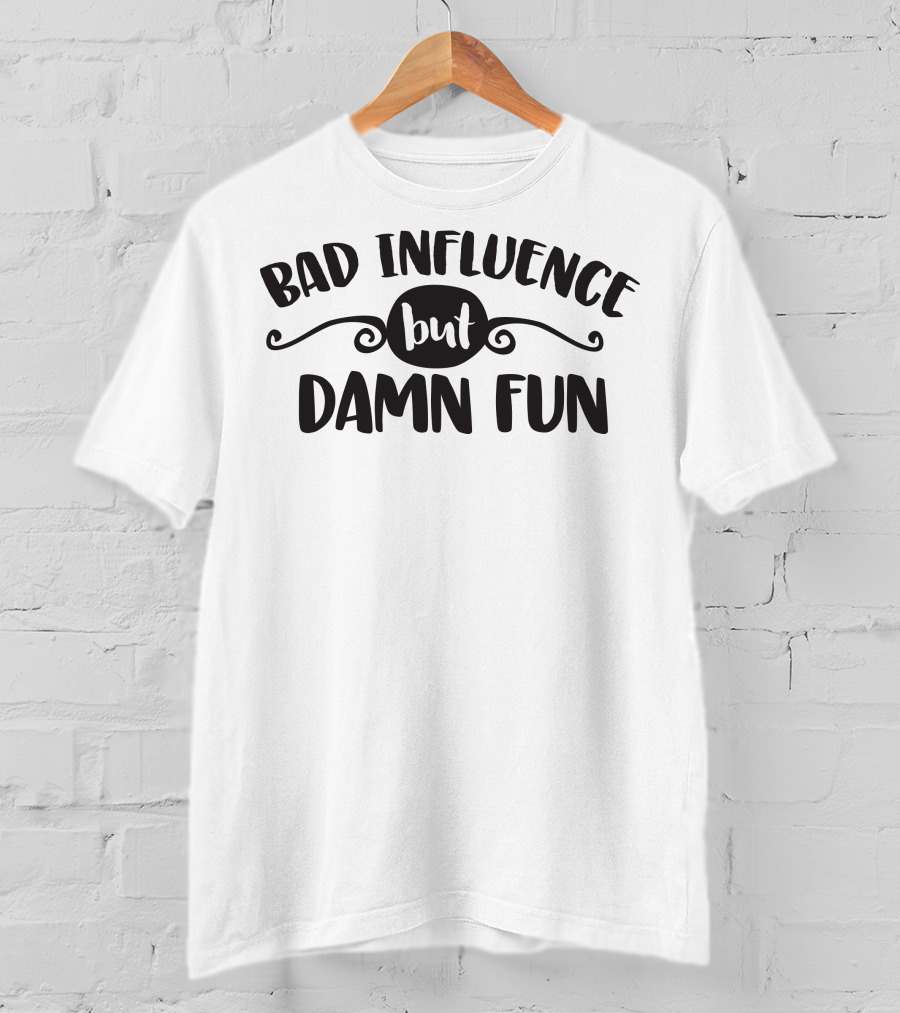Bad Influence But Damn Fun Retro Font T-Shirt