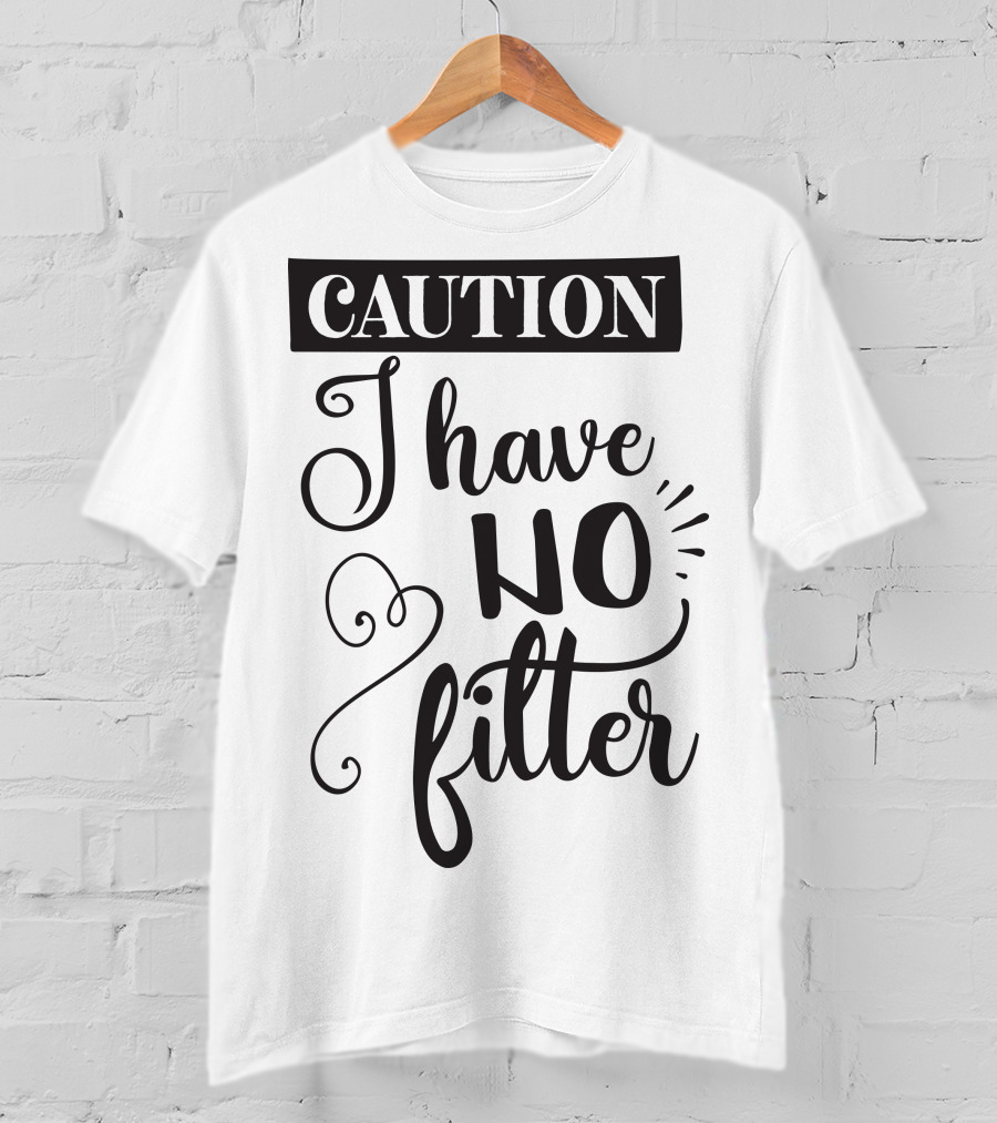 CAUTION I Have No Filter T-Shirt