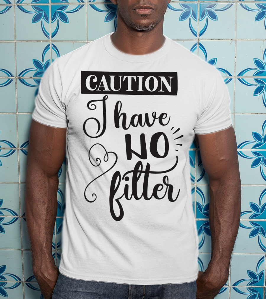 CAUTION I Have No Filter T-Shirt
