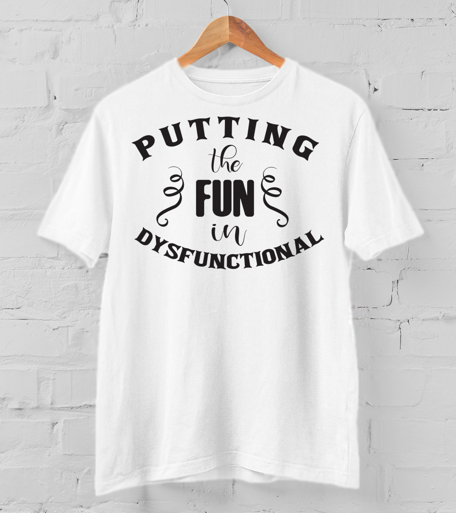 Putting The Fun In Dysfunctional Playful Font T-Shirt