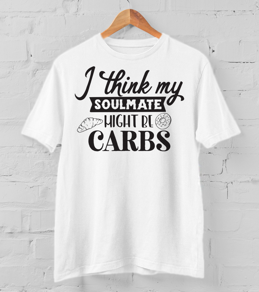 I Think My Soulmate Might Be Carbs Croissant Donut T-Shirt