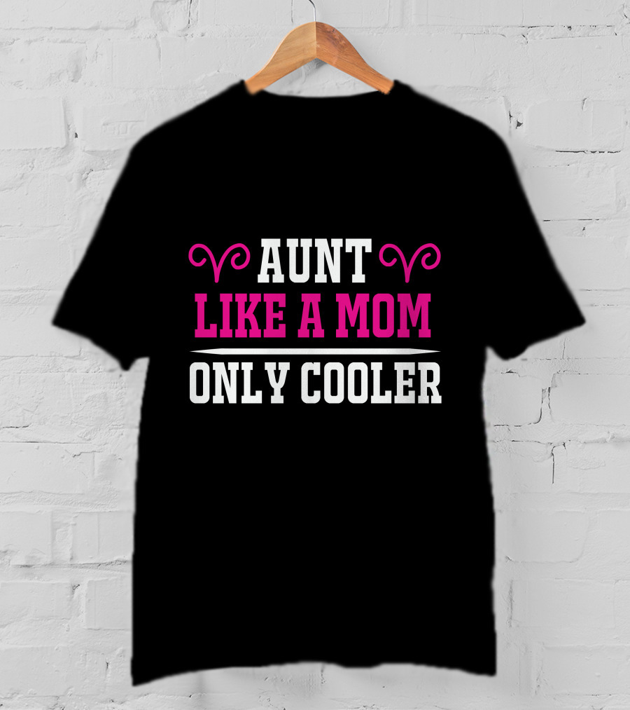 Aunt Like A Mom Only Cooler Fun T-Shirt