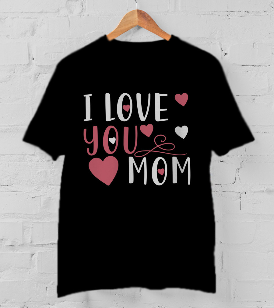 I Love You Mom Hearts T-Shirt