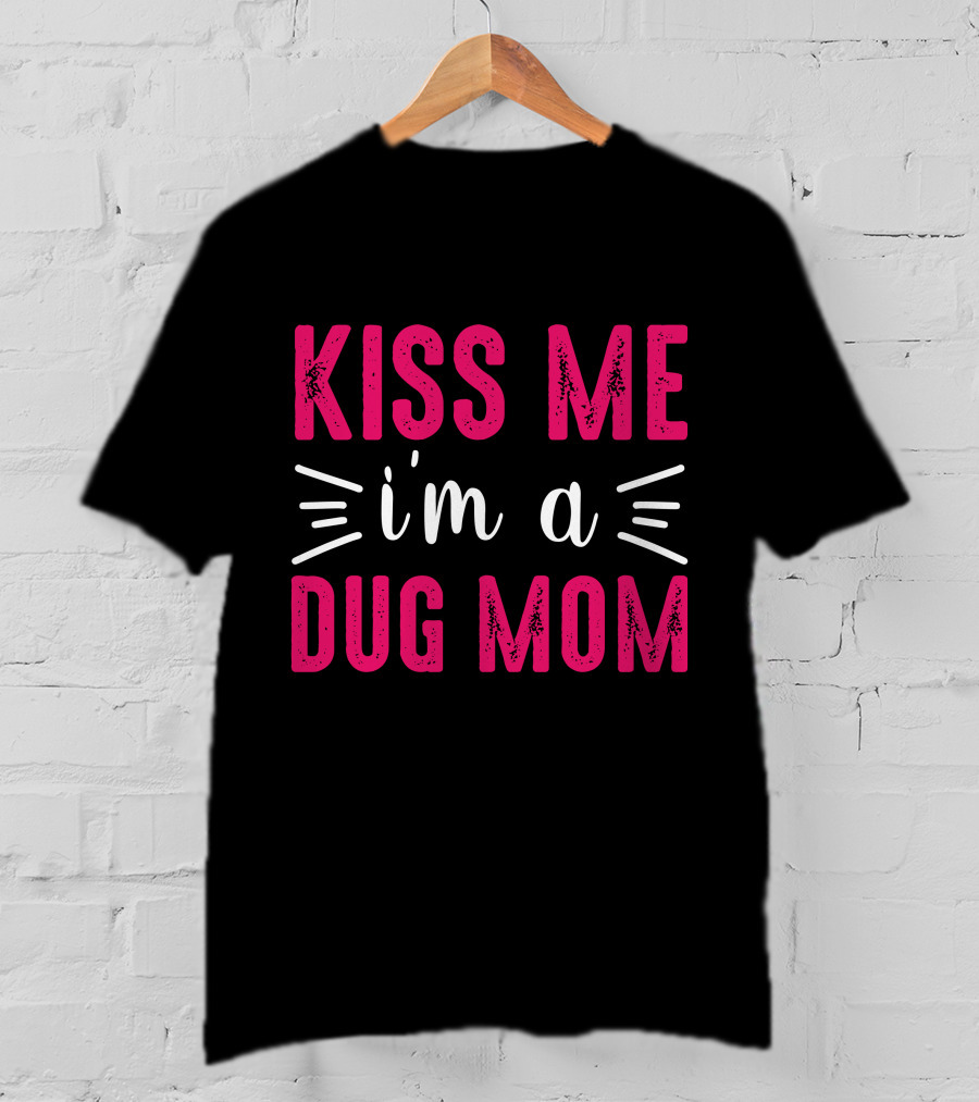 Kiss Me I'm A Dog Mom T-Shirt