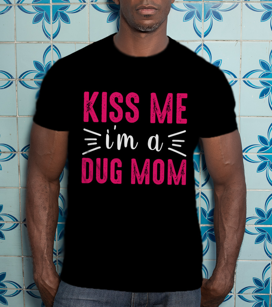 Kiss Me I'm A Dog Mom T-Shirt