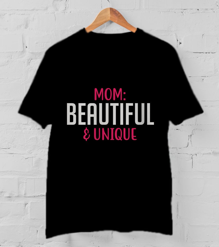 MOM BEAUTIFUL And UNIQUE T-Shirt