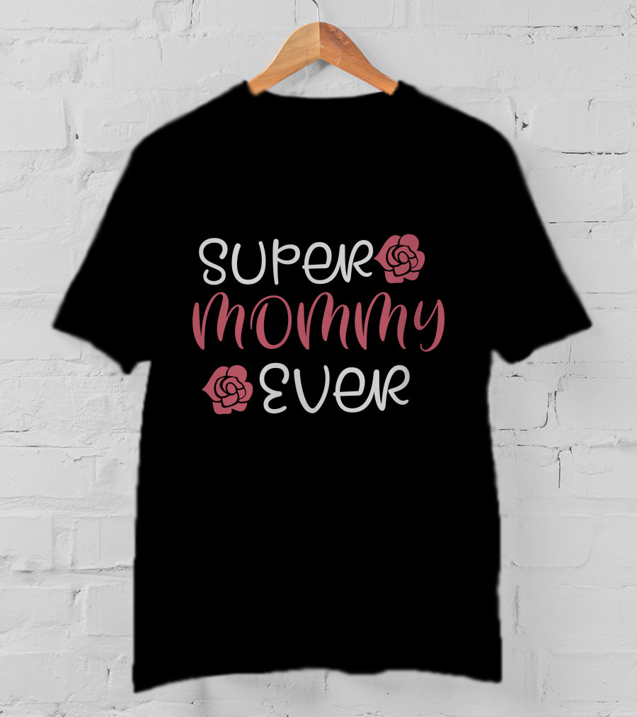 SUPER MOMMY EVER Floral Accents T-Shirt