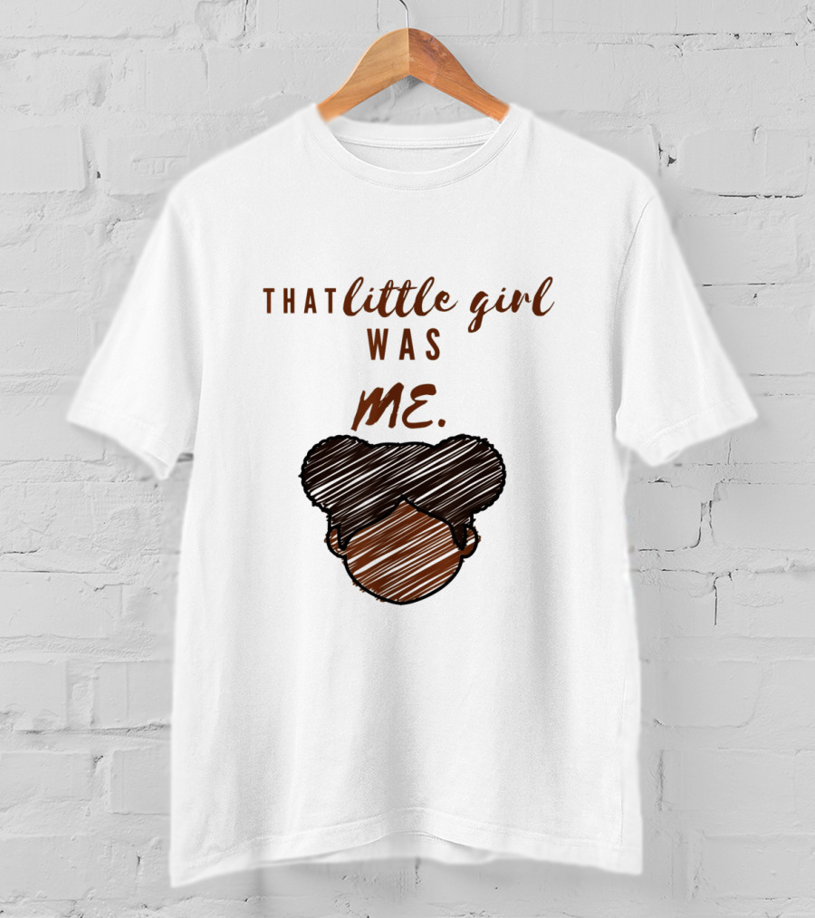 That Little Girl Was Me African American Woman Empowerment T-Shirt
