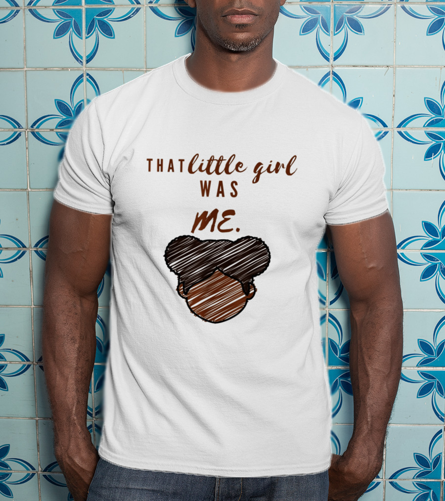 That Little Girl Was Me African American Woman Empowerment T-Shirt