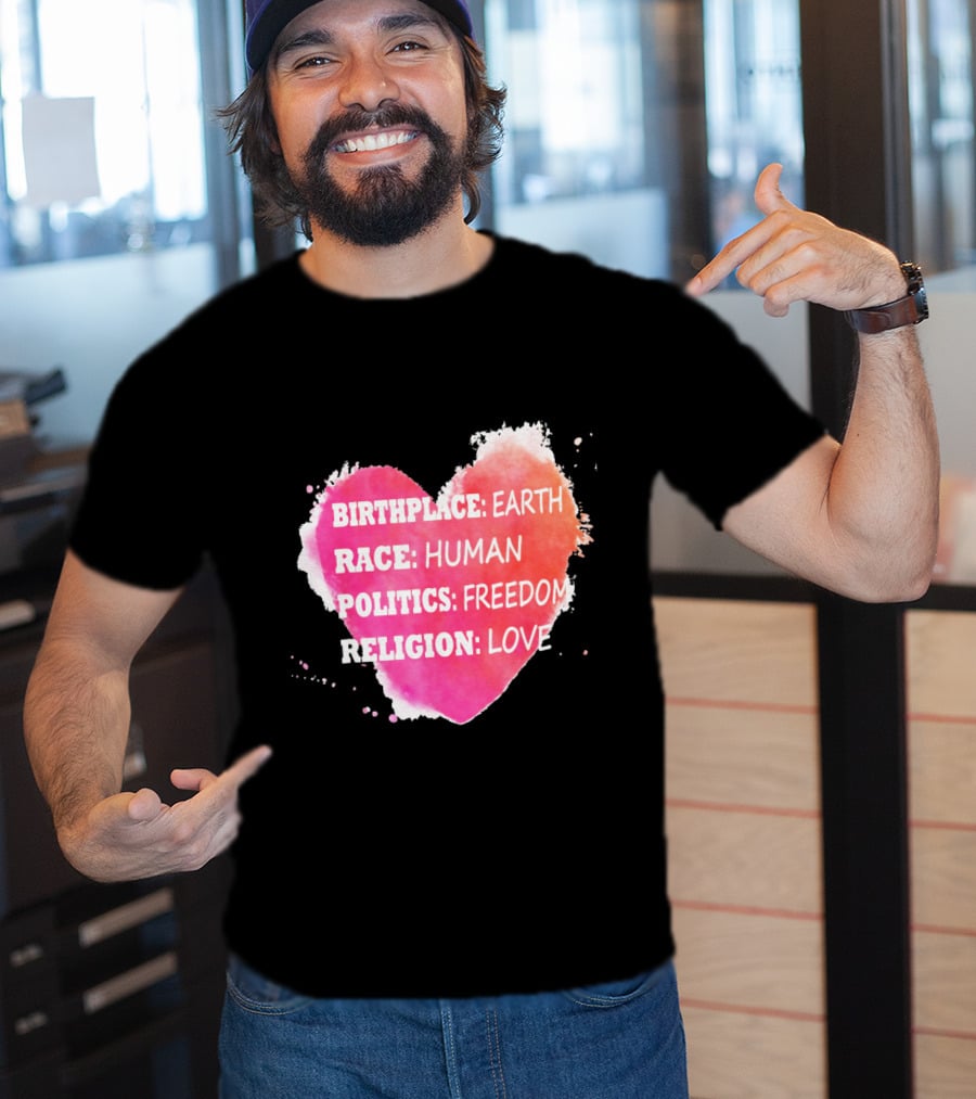 Birthplace Earth Race Human Politics Freedom Religion Love Heart T-Shirt