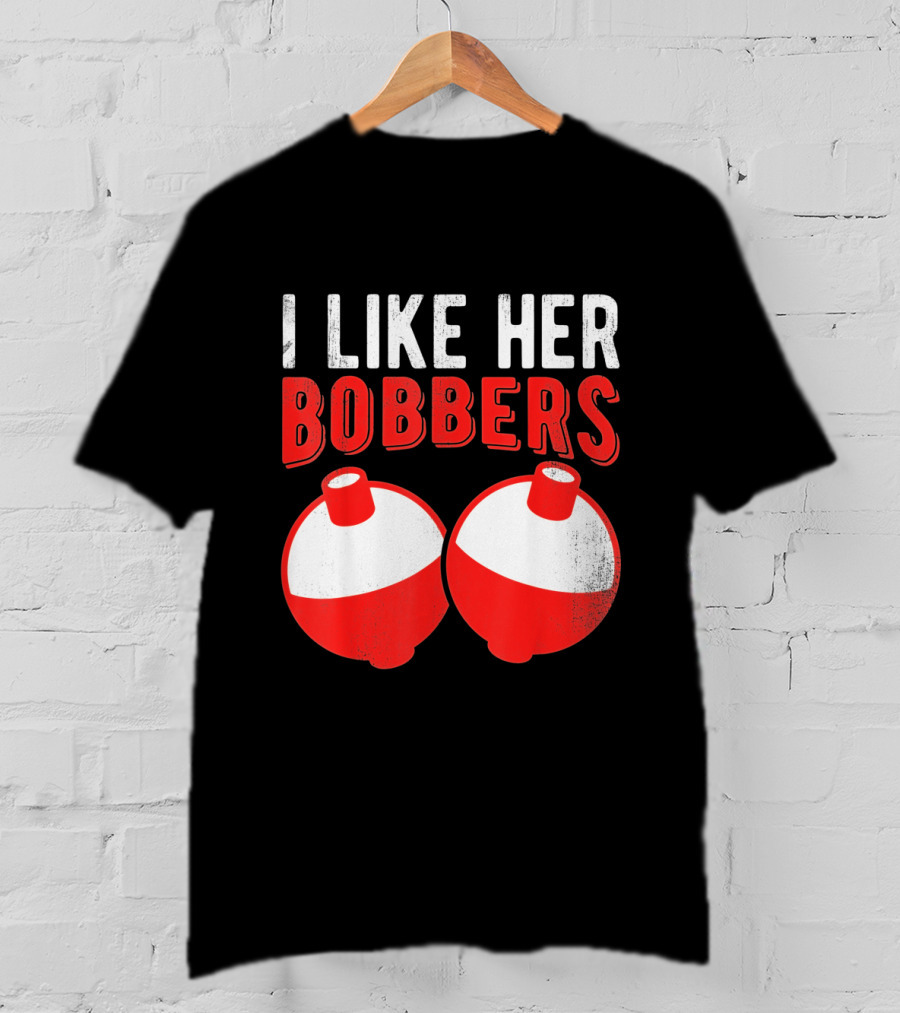 I Like Her Bobbers Funny Fishing Joke With Red And White Bobbers T-Shirt