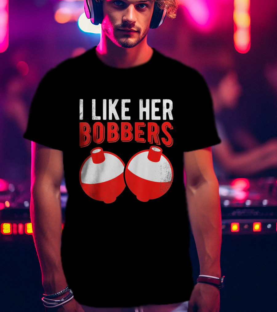 I Like Her Bobbers Funny Fishing Joke With Red And White Bobbers T-Shirt