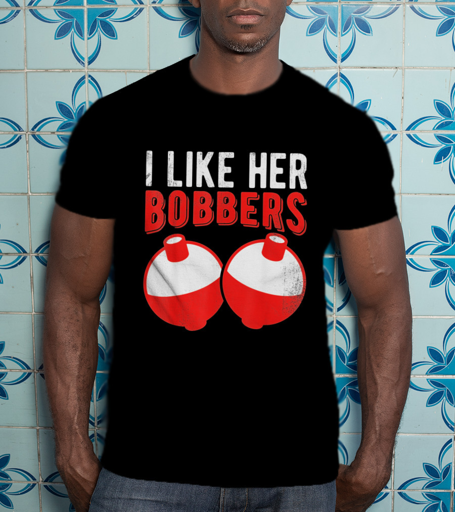 I Like Her Bobbers Funny Fishing Joke With Red And White Bobbers T-Shirt