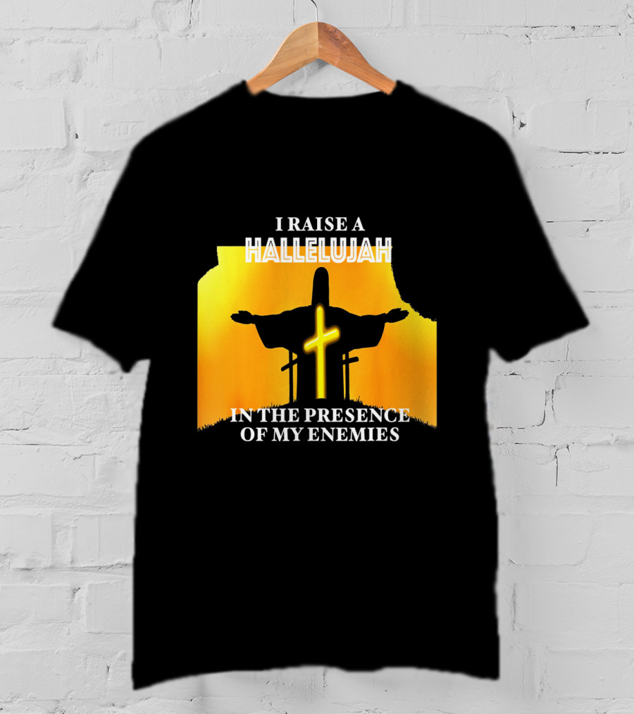I RAISE A HALLELUJAH Cross Silhouette In The Presence Of My Enemies Orange Glow Background T-Shirt