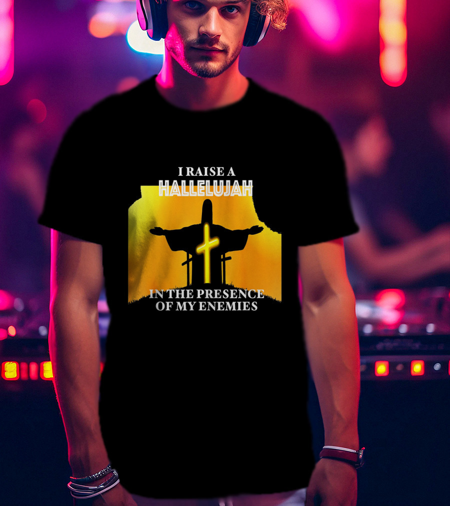 I RAISE A HALLELUJAH Cross Silhouette In The Presence Of My Enemies Orange Glow Background T-Shirt