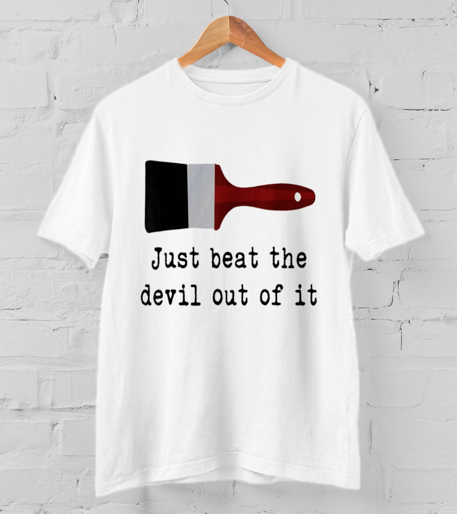 Just Beat The Devil Out Of It Paint Brushes Visual With Red Handle And Black Bristles T-Shirt