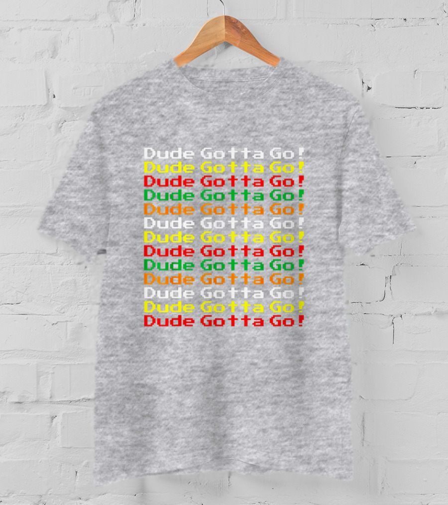 Dude Gotta Go Gotta Go Stacked T-Shirt