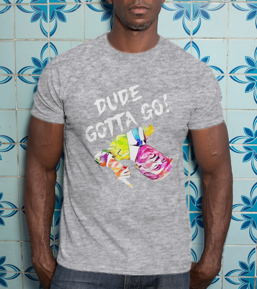 Dude Gotta Go Colorful Watercolor Face With Text T-Shirt