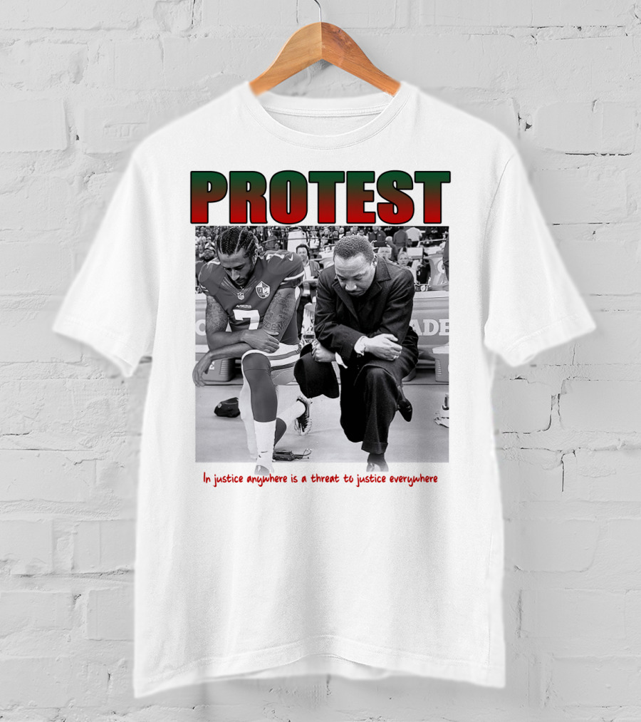 PROTEST MLK Colin Kaepernick Injustice Anywhere Threat To Justice Everywhere T-Shirt