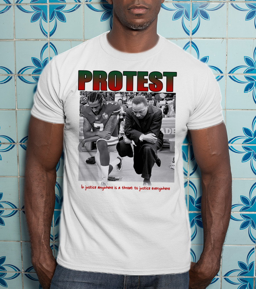 PROTEST MLK Colin Kaepernick Injustice Anywhere Threat To Justice Everywhere T-Shirt