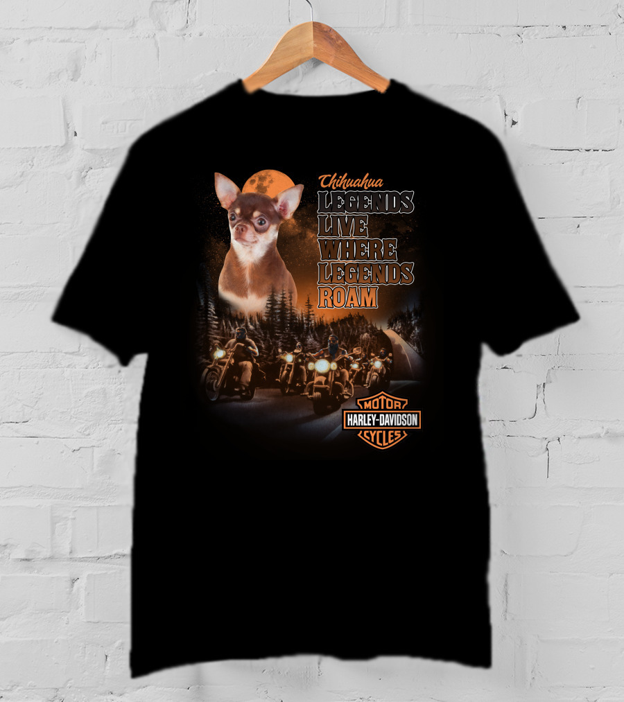 Chihuahua Legends Live Where Legends Roam Harley Davidson Motor Cycles T-Shirt