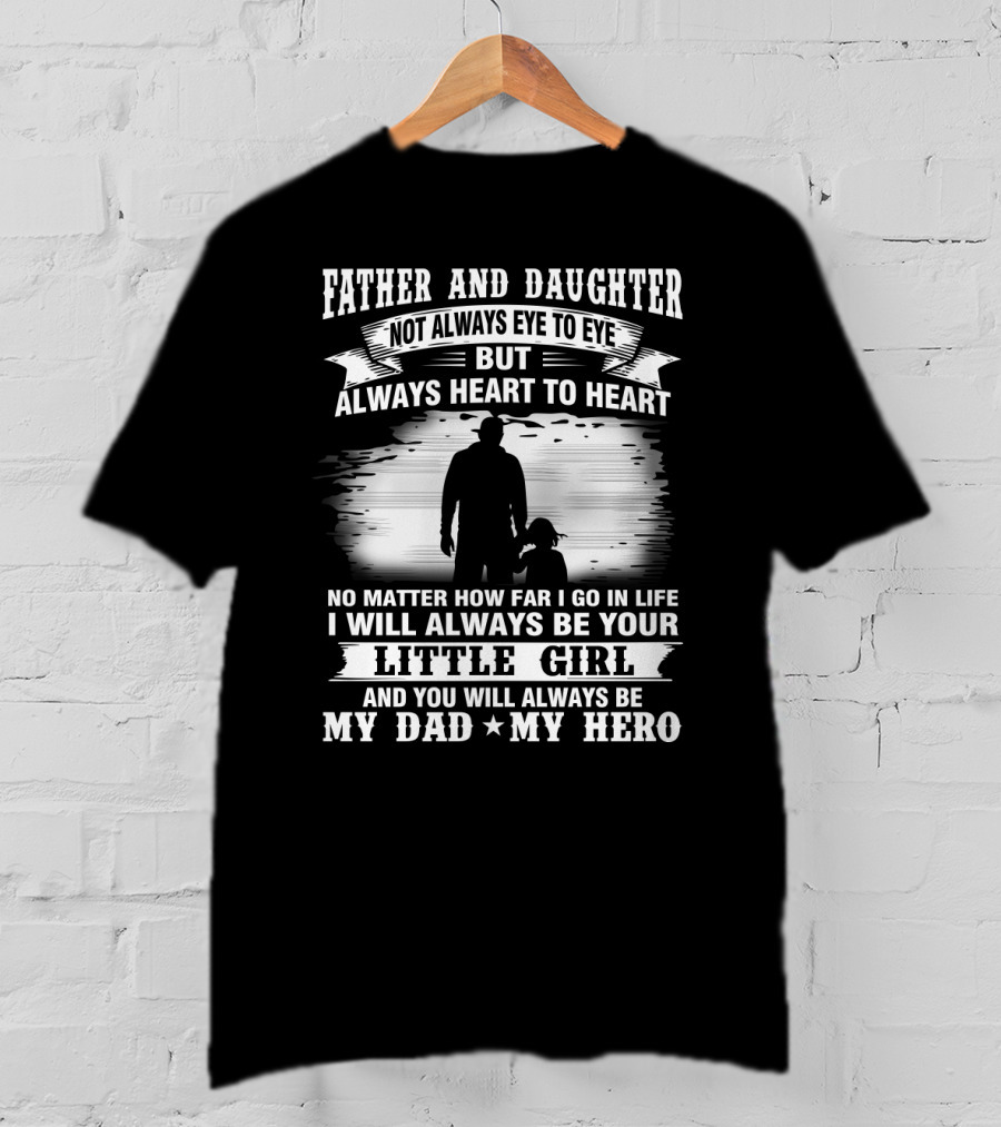 Father And Daughter Heart To Heart Always Little Girl My Dad My Hero T-Shirt