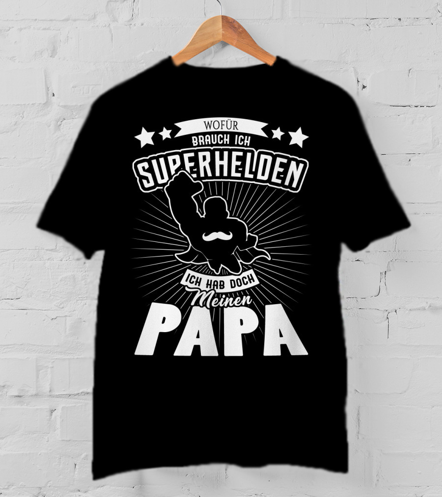 Wofür Brauch Ich Superhelden Ich Hab Doch Meinen Papa T-Shirt