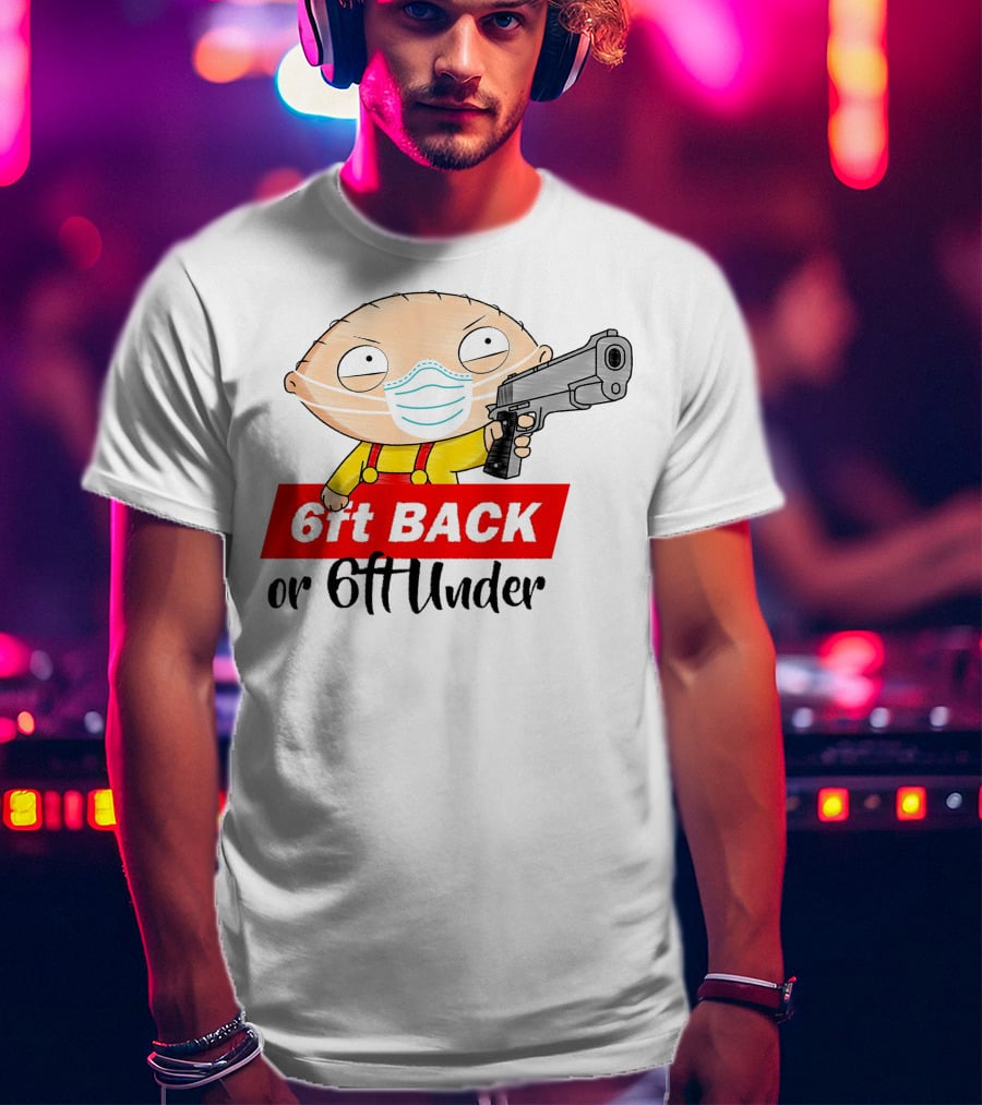 Stewie Griffin 6ft Back Or 6ft Under Masked Gun T-Shirt