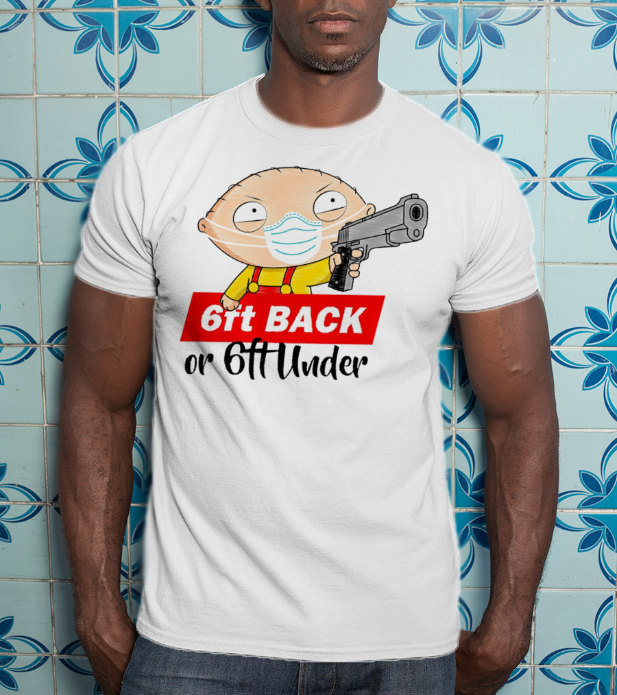Stewie Griffin 6ft Back Or 6ft Under Masked Gun T-Shirt