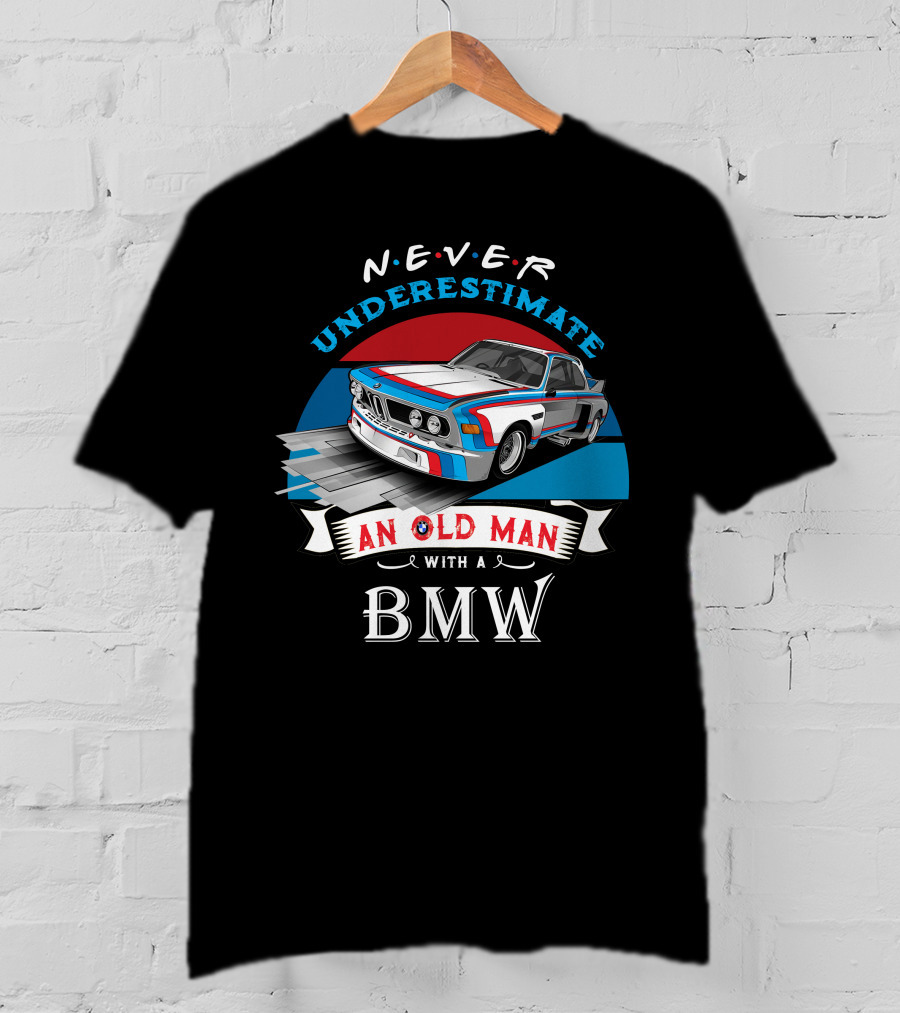 NEVER Underestimate An Old Man With A BMW T-Shirt