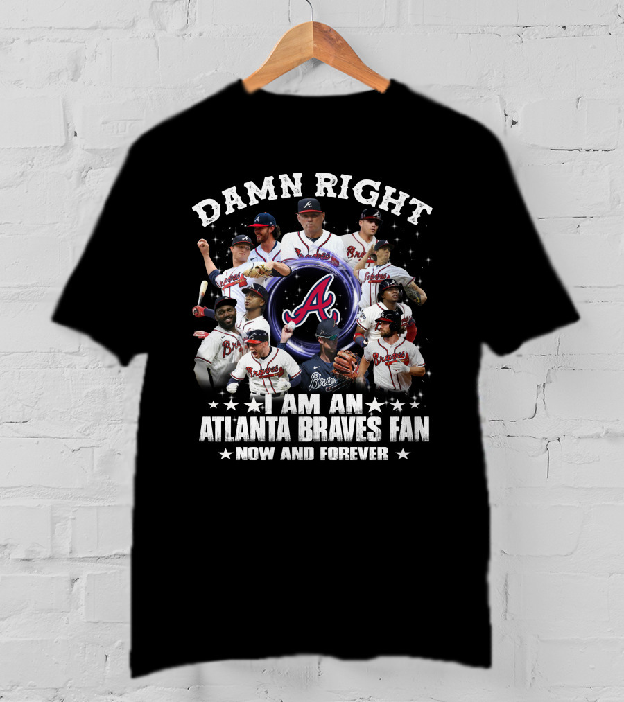 Damn Right I Am An Atlanta Braves Fan Now And Forever Baseball Team Players And Logo Collage T-Shirt