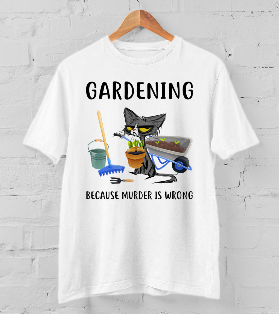 Gardening Cat With Wheelbarrow And Tools Because Murder Is Wrong T-Shirt