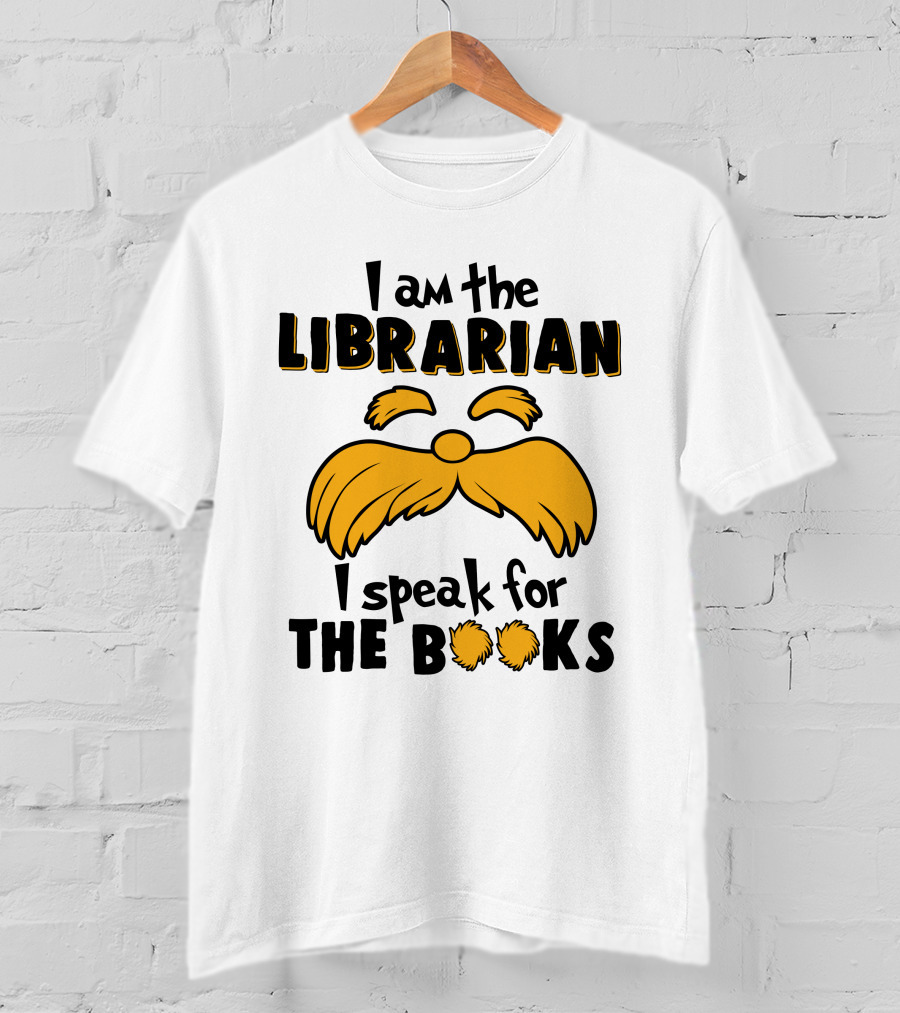 I Am The Librarian I Speak For The Books Lorax Inspired Moustache T-Shirt