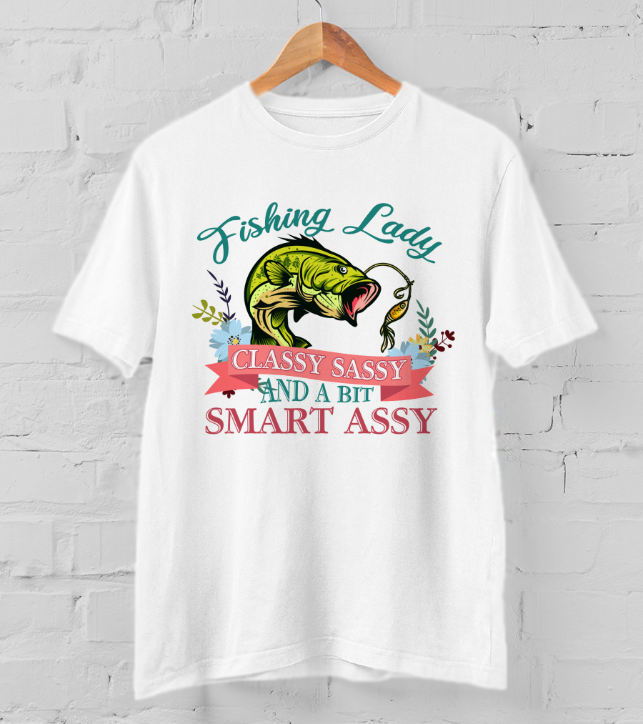 Fishing Lady Classy Sassy And A Bit Smart Assy T-Shirt