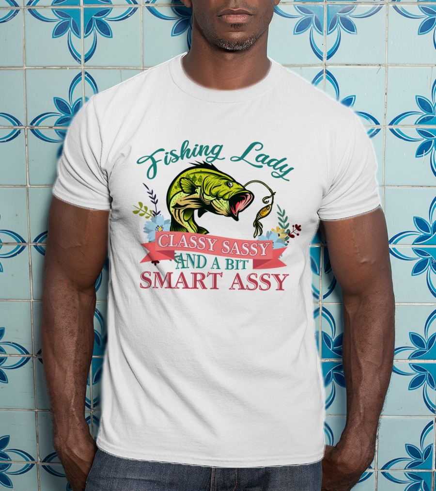 Fishing Lady Classy Sassy And A Bit Smart Assy T-Shirt