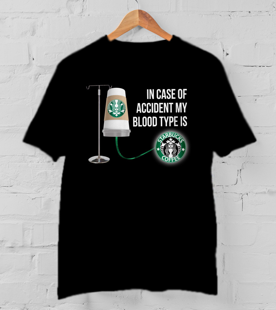 In Case Of Accident My Blood Type Is Starbucks Coffee T-Shirt