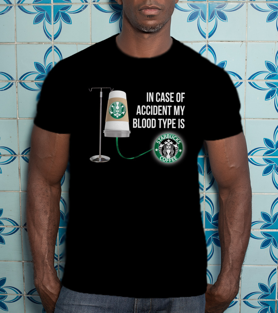 In Case Of Accident My Blood Type Is Starbucks Coffee T-Shirt