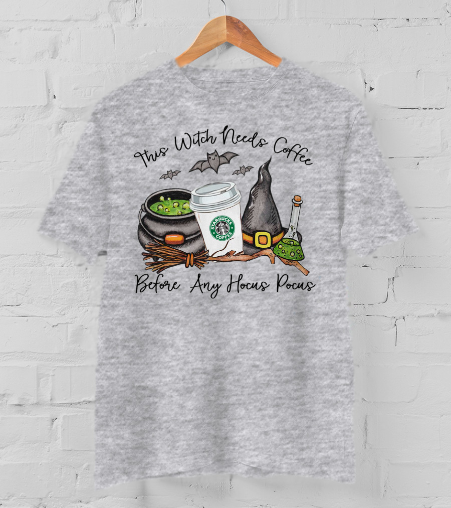 This Witch Needs Starbucks Coffee Before Any Hocus Pocus T-Shirt