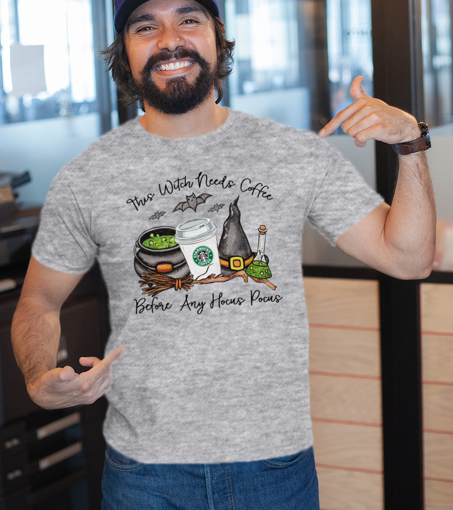 This Witch Needs Starbucks Coffee Before Any Hocus Pocus T-Shirt
