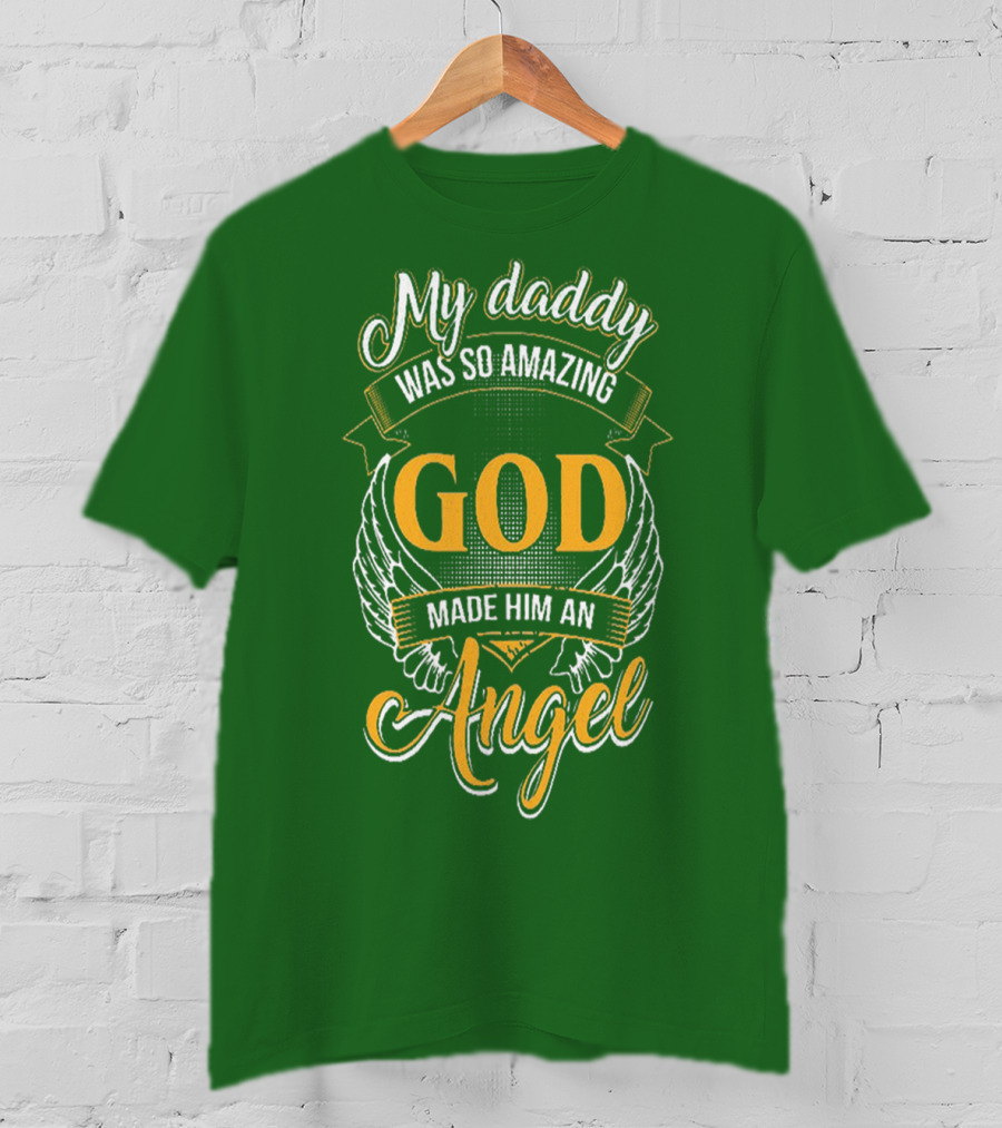 My Daddy Was So Amazing God Made Him An Angel T-Shirt