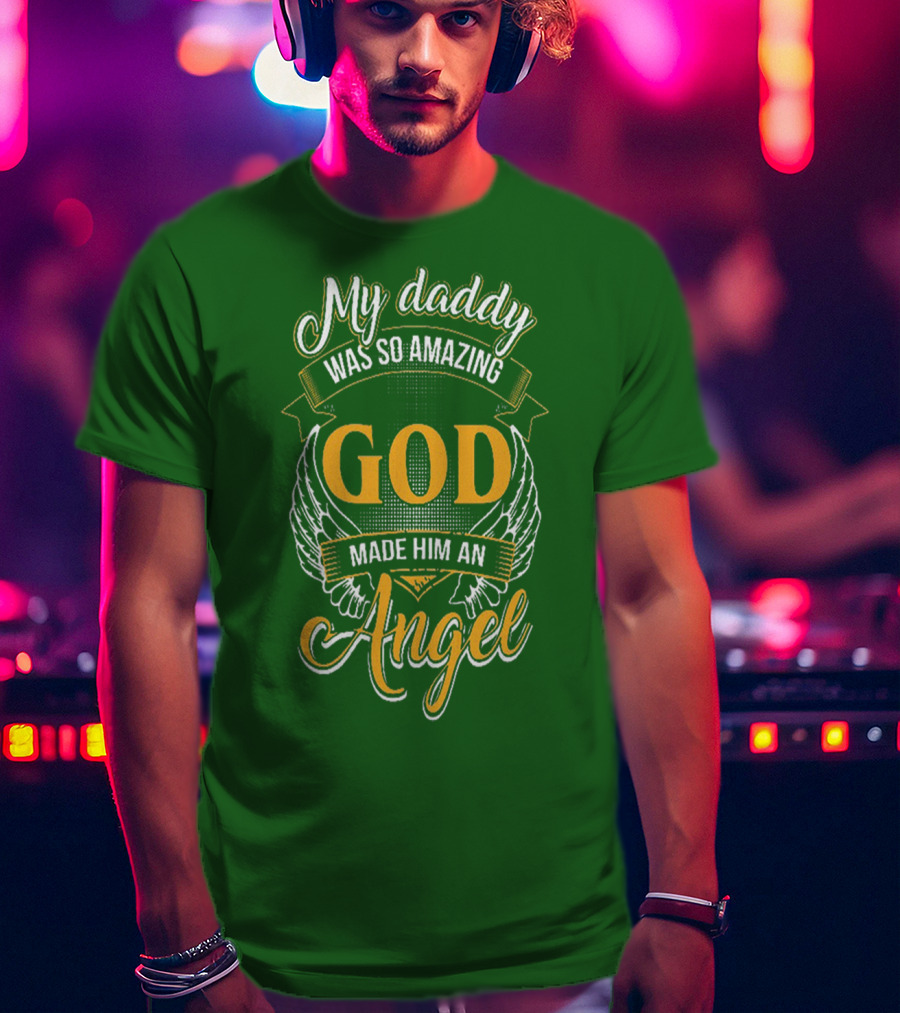 My Daddy Was So Amazing God Made Him An Angel T-Shirt