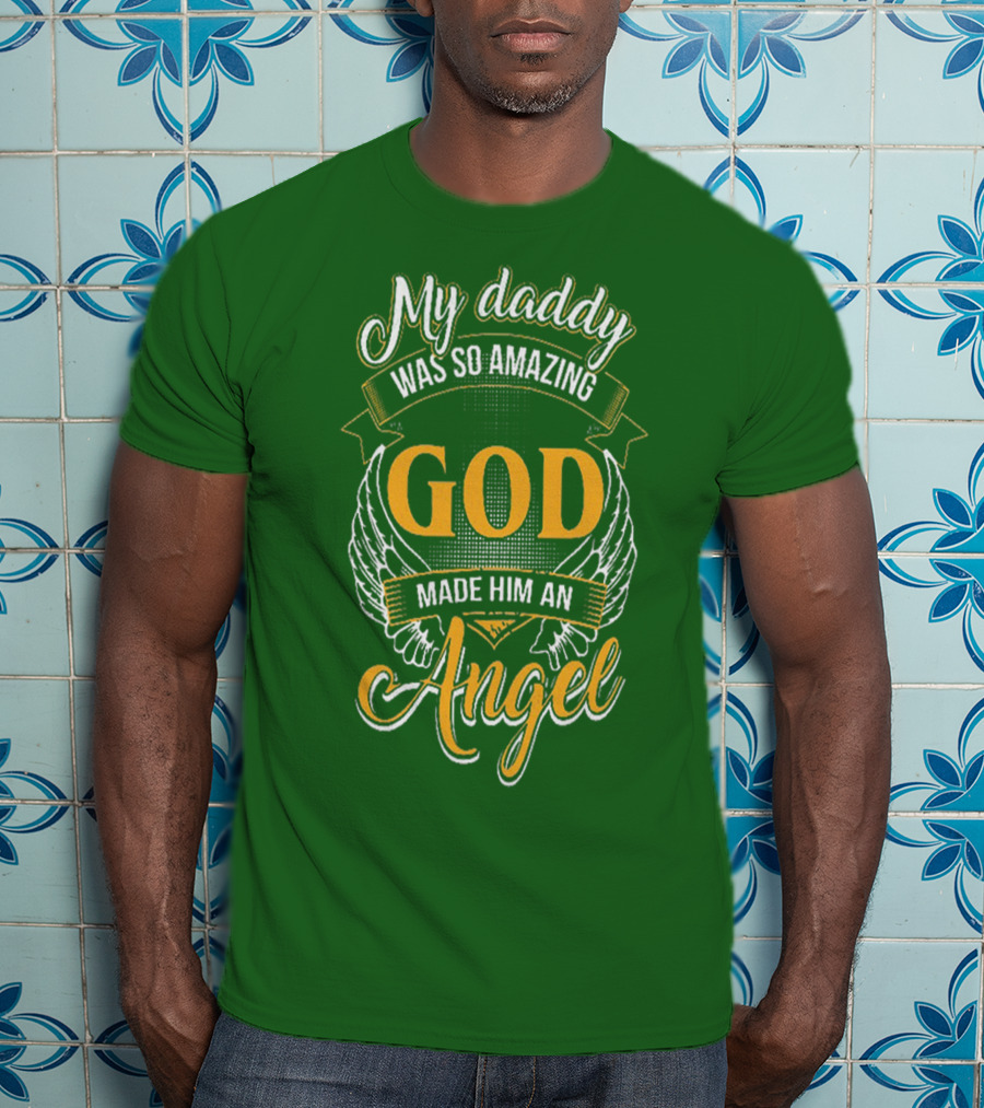 My Daddy Was So Amazing God Made Him An Angel T-Shirt