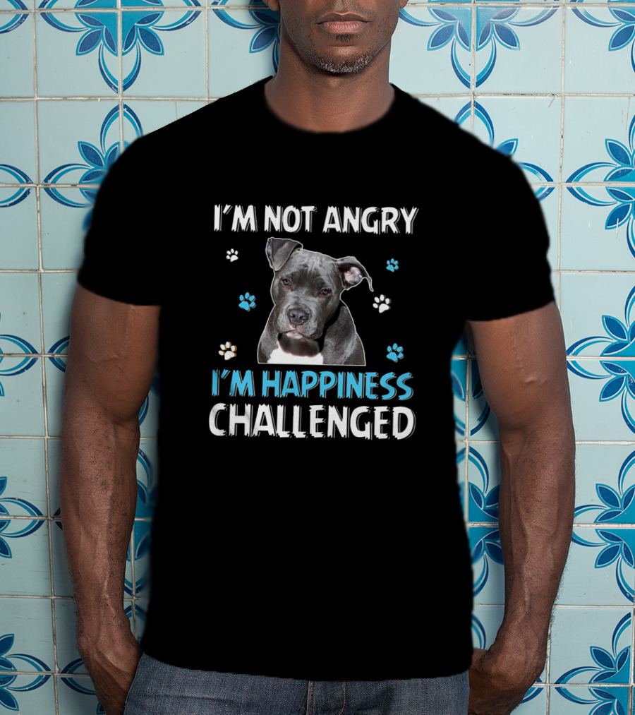 I'm Not Angry Pitbull I'm Happiness Challenged T-Shirt