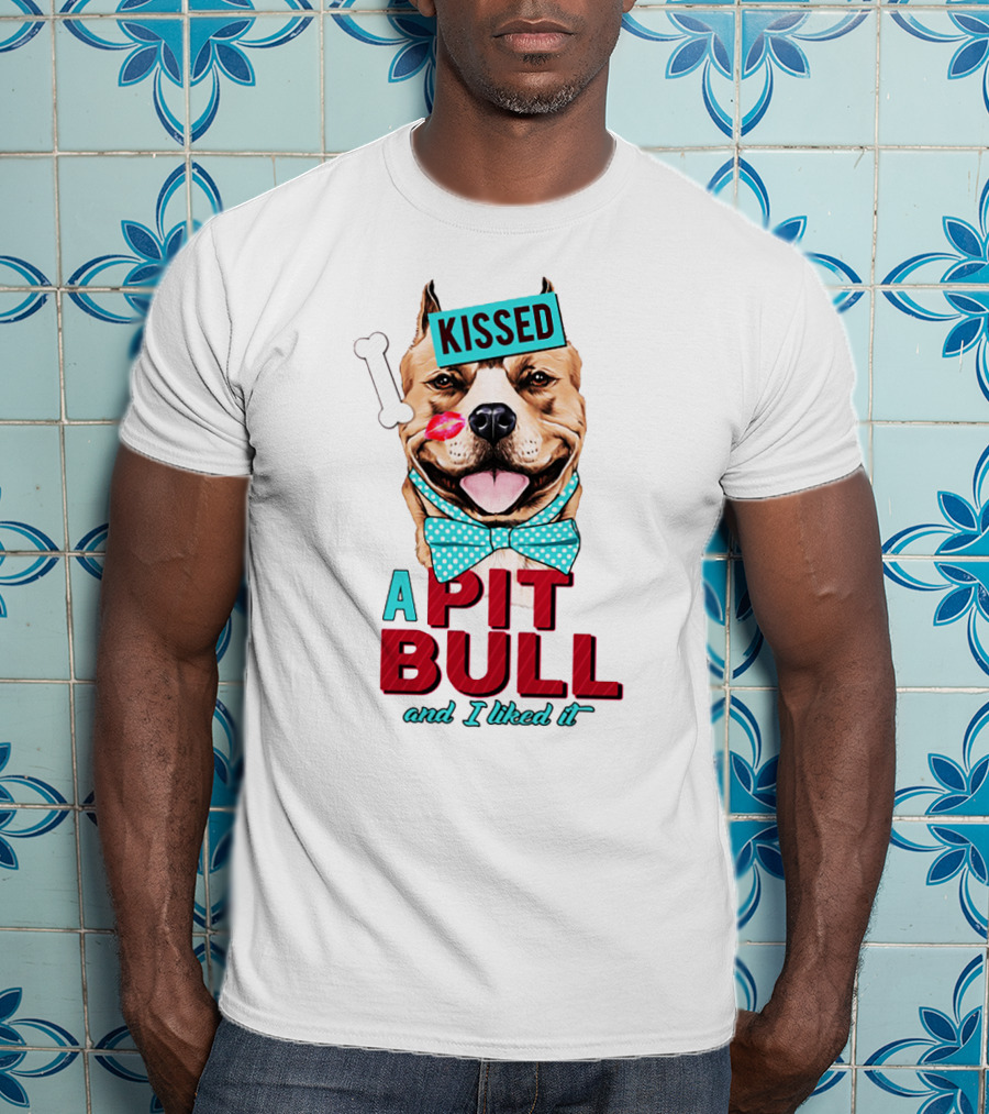 Kissed A Pit Bull And I Liked It T-Shirt