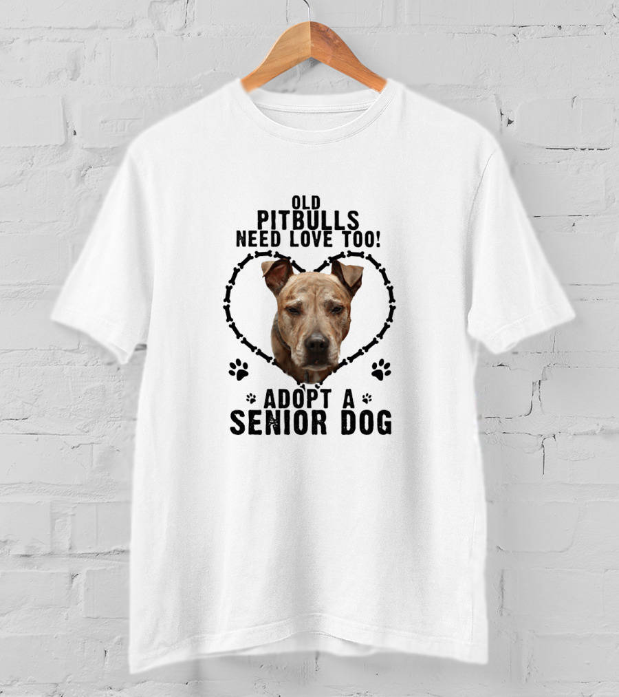 Old Pitbulls Need Love Too Adopt A Senior Dog T-Shirt