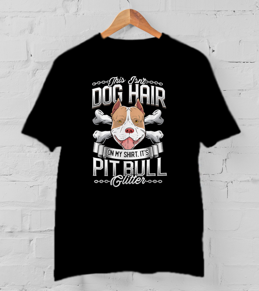 This Isn't Dog Hair On My Shirt It's Pit Bull Glitter Pitbull Lovers T-Shirt
